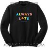 Always Late But Worth The Wait Quote Unisex Sweatshirt
