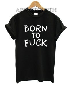 Born To Fuck Funny Shirts