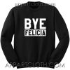 Bye Felicia Unisex Sweatshirt