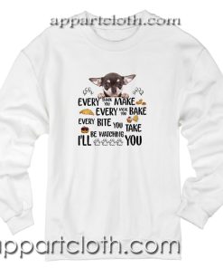Chihuahua every snack you make every meal Unisex Sweatshirt