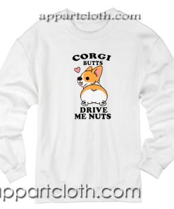 Corgi butts drive me nuts Unisex Sweatshirt