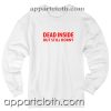 Dead inside but still horny Unisex Sweatshirt