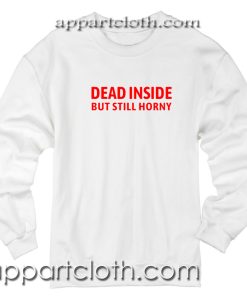 Dead inside but still horny Unisex Sweatshirt
