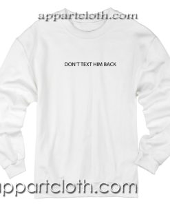 Dont text him back Unisex Sweatshirt