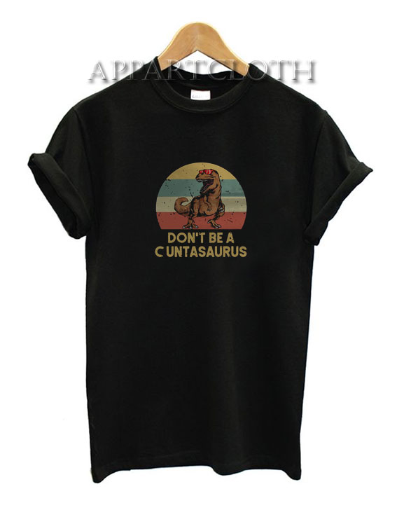 Don’t be a cuntasaurus vintage Funny Shirts