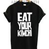 EAT YOUR KIMCHI Funny Shirts