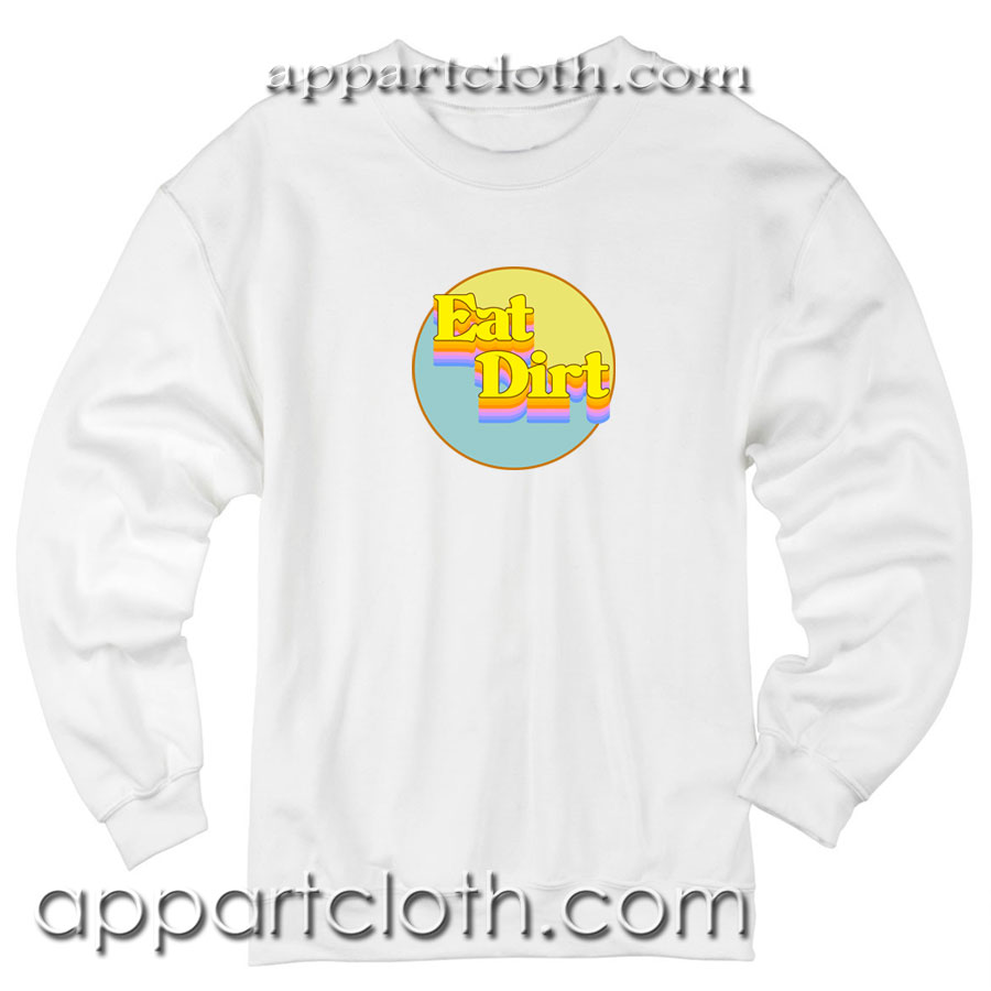 Eat Dirt Rainbow Unisex Sweatshirt