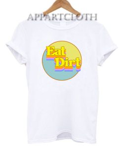 Eat Dirt Rainbow Funny Shirts