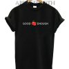 GOOD ENOUGH Red Rose Funny Shirts