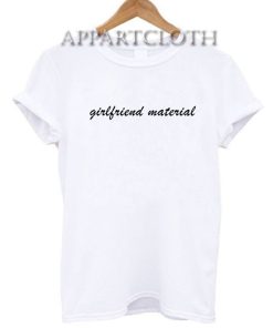 Girlfriend Material Funny Shirts