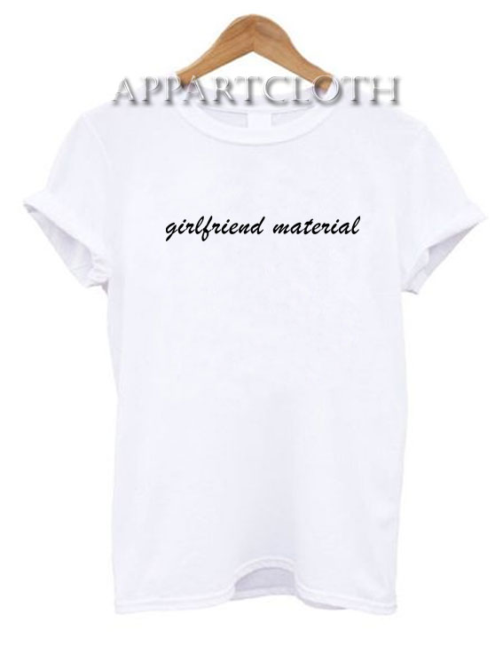 Girlfriend Material Funny Shirts