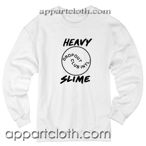 Heavy Slime Work Sucks Dropout Unisex Sweatshirt