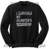 I Survived My Daughters Wedding Unisex Sweatshirt