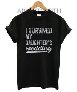 I Survived My Daughters Wedding Funny Shirts