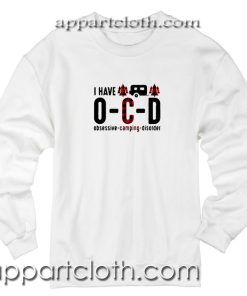 I have OCD obsessive camping disorder Unisex Sweatshirt