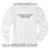 I speak fluent sarcasm Unisex Sweatshirt