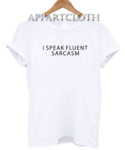I speak fluent sarcasm Funny Shirts