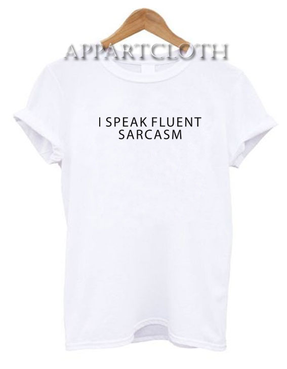 I speak fluent sarcasm Funny Shirts