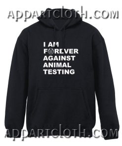 Im Forever Against Animal Testing Hoodie