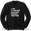 Im Forever Against Animal Testing Unisex Sweatshirt