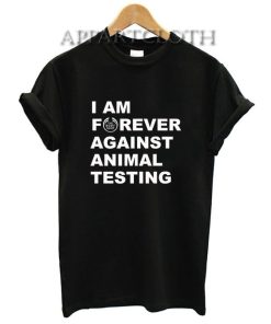 Im Forever Against Animal Testing Funny Shirts