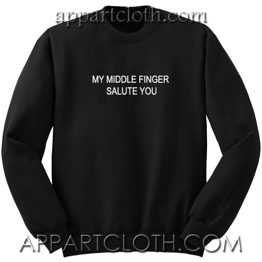 MY MIDDLE FINGER SALUTE YOU Unisex Sweatshirt