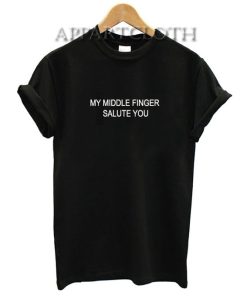 MY MIDDLE FINGER SALUTE YOU Funny Shirts