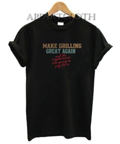 Make grilling great again Funny Shirts