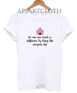 No one ever made a difference by being like everyone else Funny Shirts