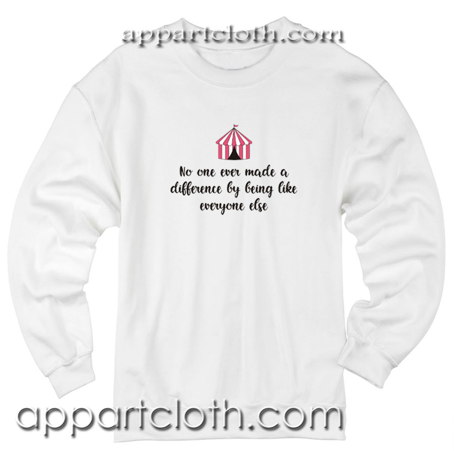 No one ever made a difference by being like everyone else Unisex Sweatshirt