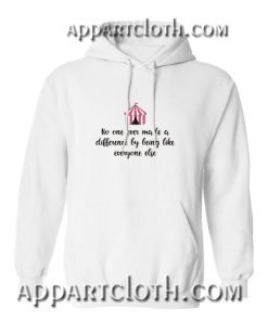 No one ever made a difference by being like everyone else Hoodie