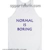 Normal is Boring Adult tank top