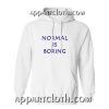 Normal is Boring Hoodie