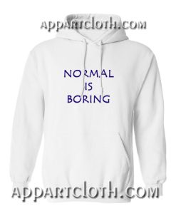 Normal is Boring Hoodie