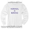 Normal is Boring Unisex Sweatshirt