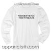 Punch Me In The Face I Need To Feel Alive New Unisex Sweatshirt