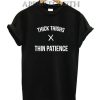 Sell Thick Thighs X Thin Patience Funny Shirts