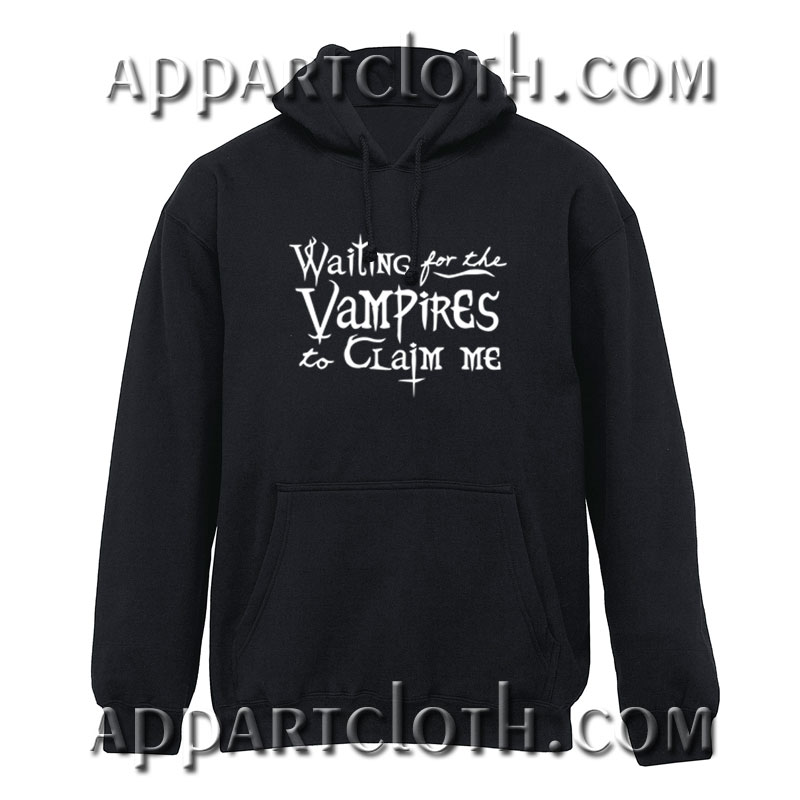 Waiting for the Vampires to Claim Me Hoodie