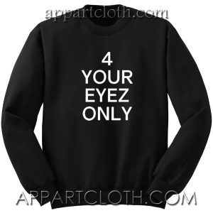 4 Your Eyez Only Unisex Sweatshirt