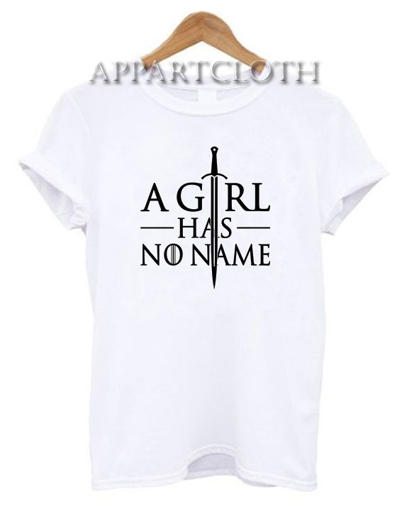 A Girl Has No Name Arya Stark Funny Shirts - Game of Thrones A Girl Has No Name Arya Stark Funny Shirts - Game of Thrones