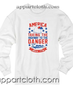 America is Taking the Highway to the Danger Zone Unisex Sweatshirts