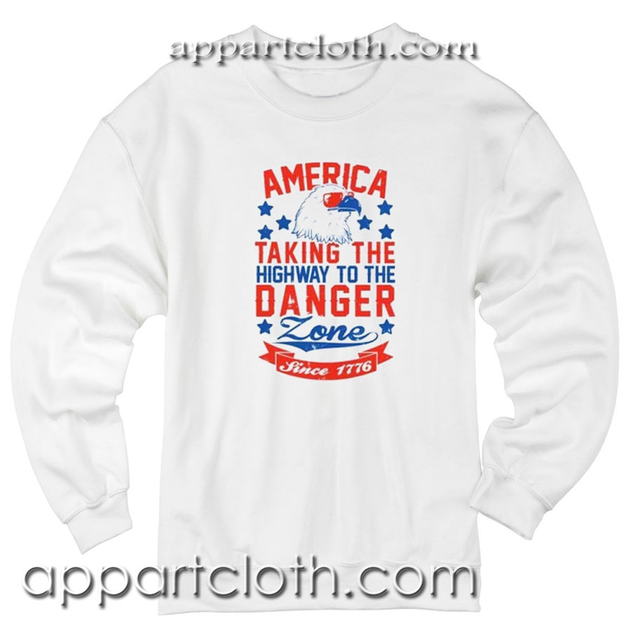 America is Taking the Highway to the Danger Zone Unisex Sweatshirts