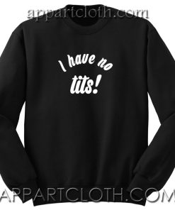 Ariana grande i have no tits Sweatshirts