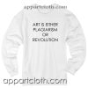 Art Is Either Plagiarism Or Revolution Sweatshirts