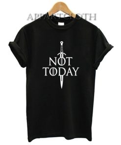 Arya Stark Not Today GOT Funny Shirts