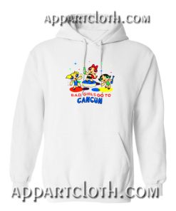 Bad girls Go To Cancun Hoodies