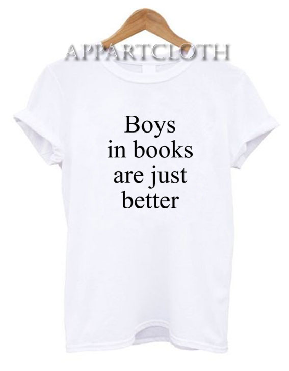 Boys in books are just better Funny Shirts