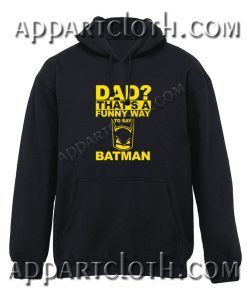 Dad Funny Way Batman Hoodies