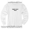 Dont Play Nice Unisex Sweatshirts