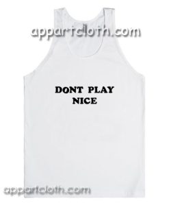 Dont Play Nice Adult tank top